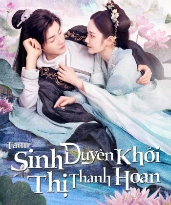 Xem phim Tam Sinh Duyên Khởi Thị Thanh Hoan